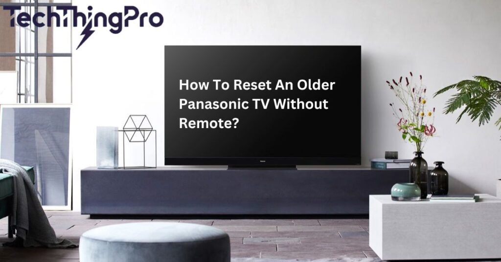 how-to-reset-an-older-panasonic-tv-without-remote